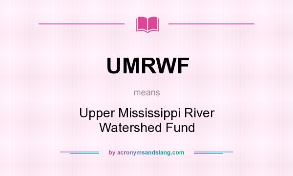 What does UMRWF mean? It stands for Upper Mississippi River Watershed Fund