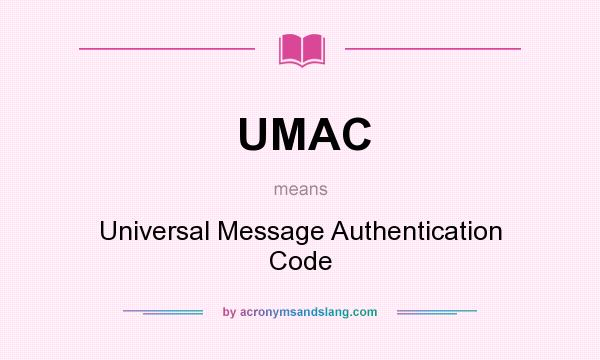 What does UMAC mean? It stands for Universal Message Authentication Code