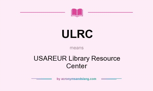 What does ULRC mean? It stands for USAREUR Library Resource Center