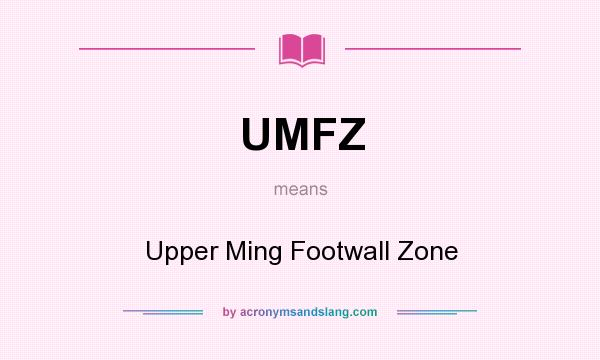 What does UMFZ mean? It stands for Upper Ming Footwall Zone