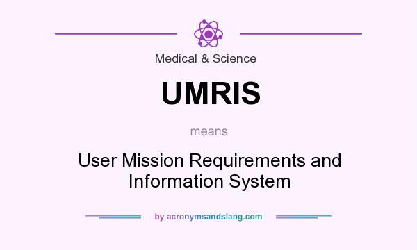 What does UMRIS mean? It stands for User Mission Requirements and Information System