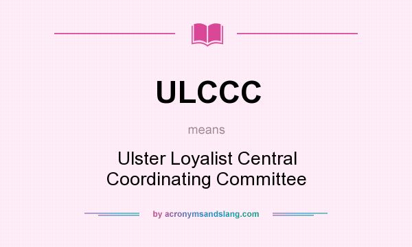 What does ULCCC mean? It stands for Ulster Loyalist Central Coordinating Committee
