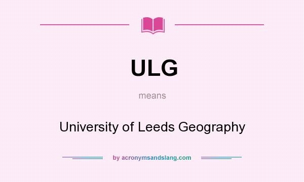 What does ULG mean? It stands for University of Leeds Geography