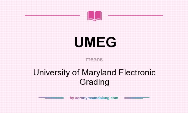 What does UMEG mean? It stands for University of Maryland Electronic Grading