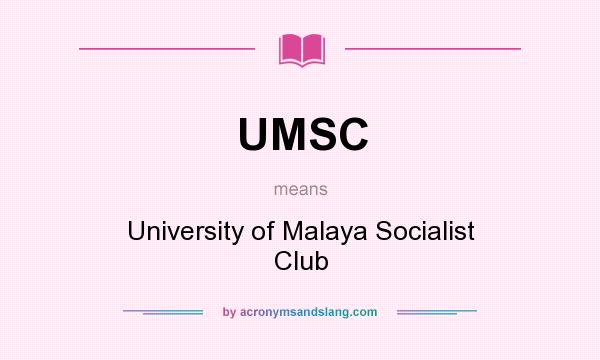 What does UMSC mean? It stands for University of Malaya Socialist Club