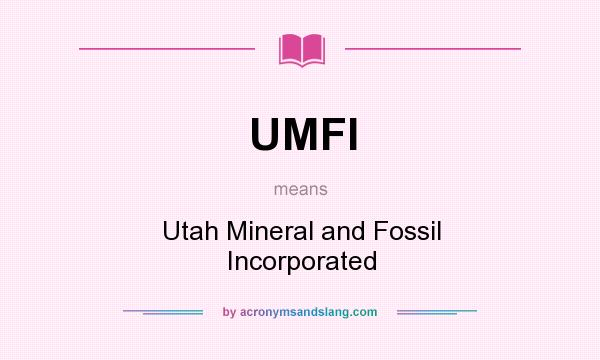 What does UMFI mean? It stands for Utah Mineral and Fossil Incorporated