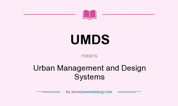 What does UMDS mean? It stands for Urban Management and Design Systems