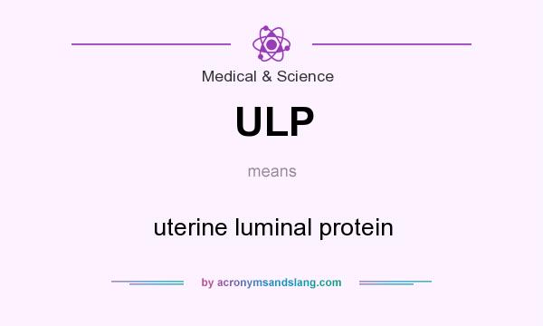 What does ULP mean? It stands for uterine luminal protein