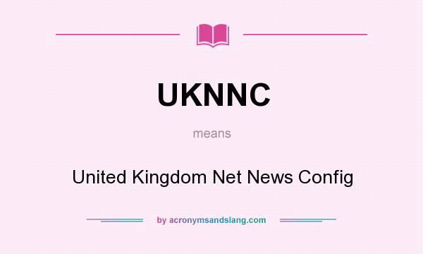 What does UKNNC mean? It stands for United Kingdom Net News Config