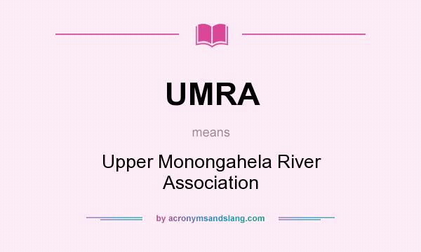 What does UMRA mean? It stands for Upper Monongahela River Association