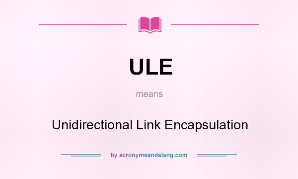 What does ULE mean? It stands for Unidirectional Link Encapsulation