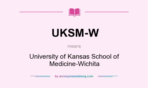 What does UKSM-W mean? It stands for University of Kansas School of Medicine-Wichita
