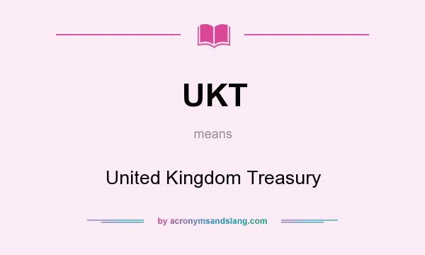 What does UKT mean? It stands for United Kingdom Treasury
