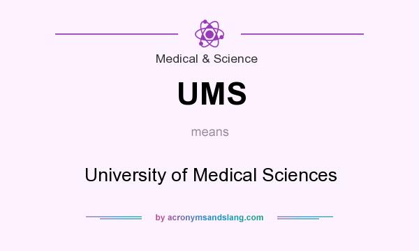 What does UMS mean? It stands for University of Medical Sciences
