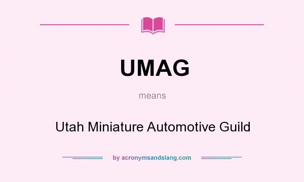 What does UMAG mean? It stands for Utah Miniature Automotive Guild