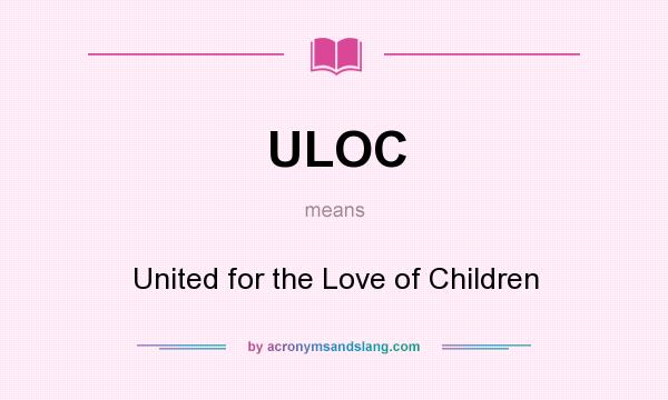 What does ULOC mean? It stands for United for the Love of Children