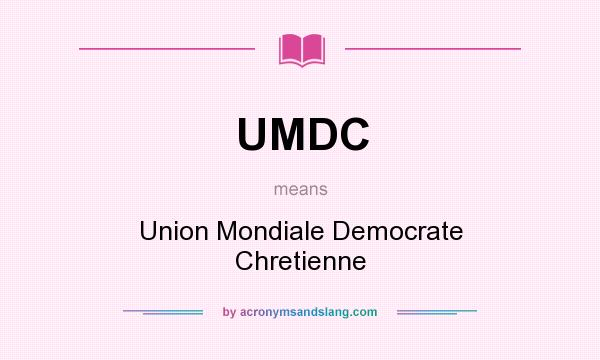 What does UMDC mean? It stands for Union Mondiale Democrate Chretienne