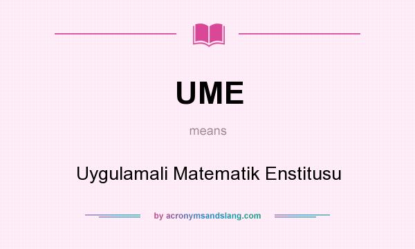 What does UME mean? It stands for Uygulamali Matematik Enstitusu