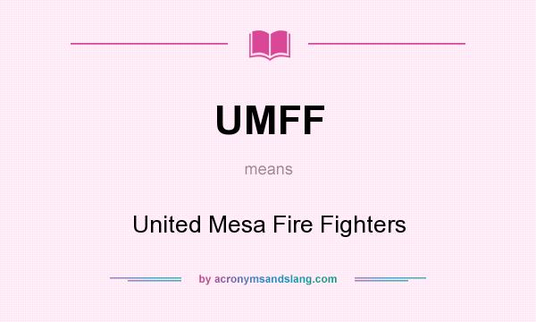 What does UMFF mean? It stands for United Mesa Fire Fighters