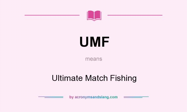 What does UMF mean? It stands for Ultimate Match Fishing