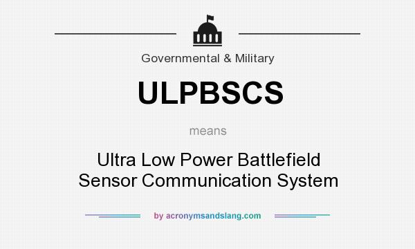 What does ULPBSCS mean? It stands for Ultra Low Power Battlefield Sensor Communication System