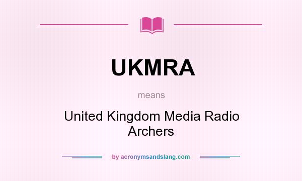 What does UKMRA mean? It stands for United Kingdom Media Radio Archers