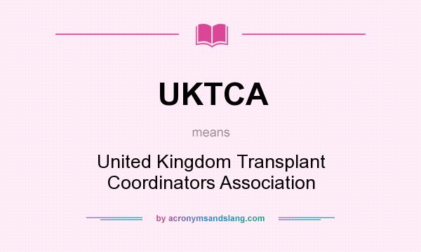 What does UKTCA mean? It stands for United Kingdom Transplant Coordinators Association