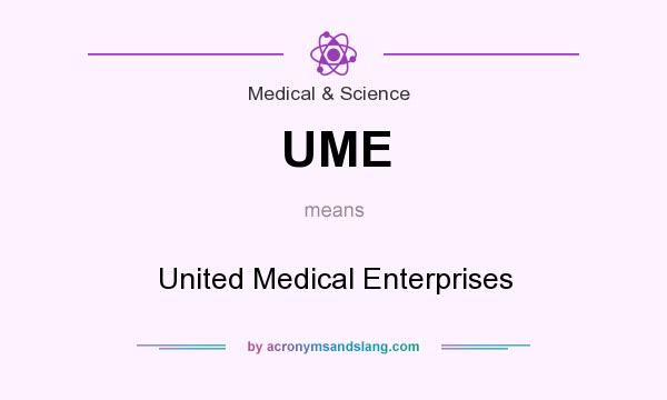 What does UME mean? It stands for United Medical Enterprises