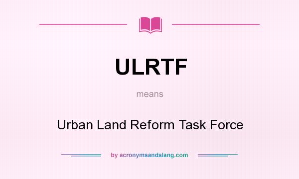 What does ULRTF mean? It stands for Urban Land Reform Task Force