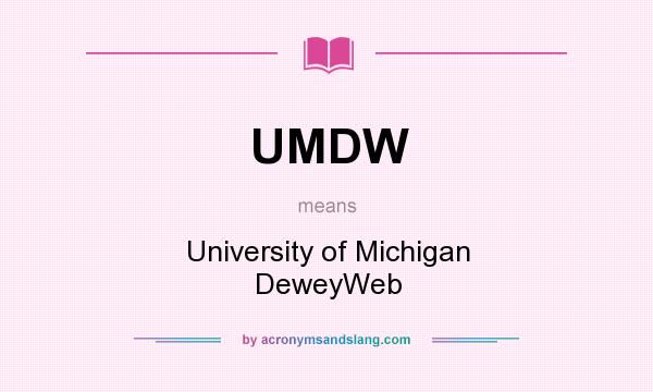 What does UMDW mean? It stands for University of Michigan DeweyWeb