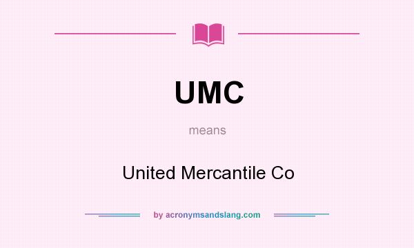 What does UMC mean? It stands for United Mercantile Co