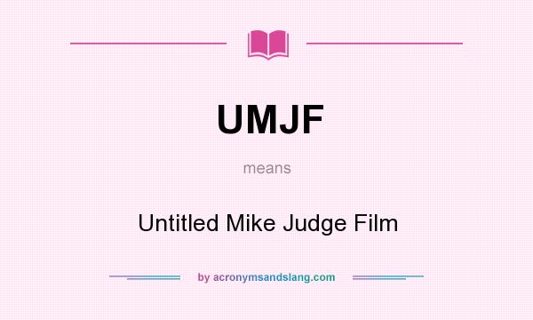 What does UMJF mean? It stands for Untitled Mike Judge Film