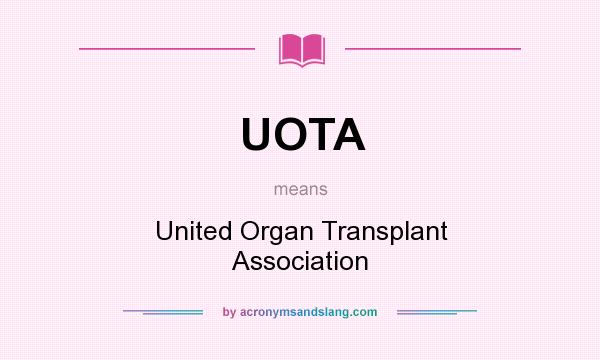 What does UOTA mean? It stands for United Organ Transplant Association