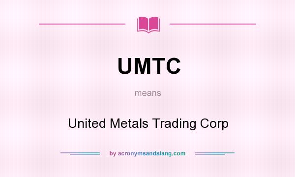 What does UMTC mean? It stands for United Metals Trading Corp