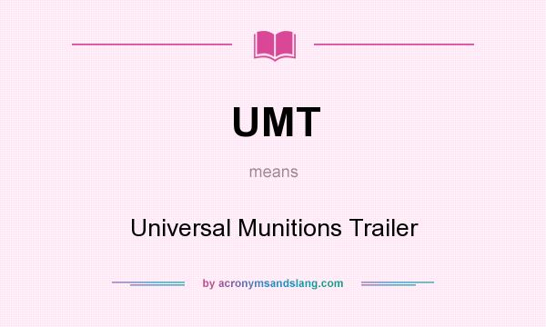 What does UMT mean? It stands for Universal Munitions Trailer
