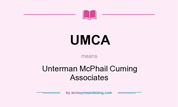 What does UMCA mean? It stands for Unterman McPhail Cuming Associates