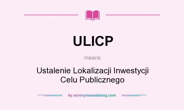 What does ULICP mean? It stands for Ustalenie Lokalizacji Inwestycji Celu Publicznego