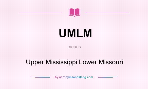 What does UMLM mean? It stands for Upper Mississippi Lower Missouri