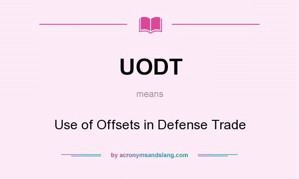 What does UODT mean? It stands for Use of Offsets in Defense Trade