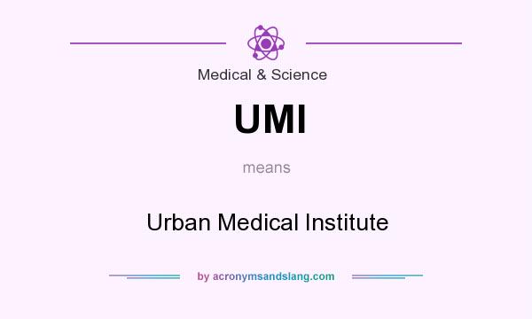 What does UMI mean? It stands for Urban Medical Institute
