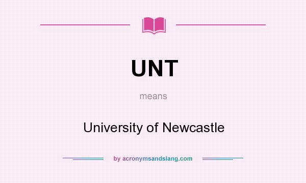 What does UNT mean? It stands for University of Newcastle