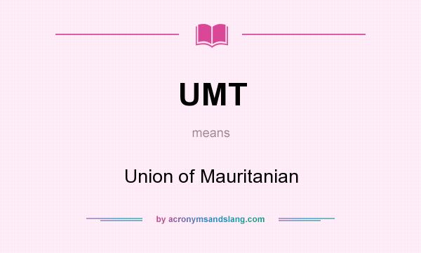 What does UMT mean? It stands for Union of Mauritanian