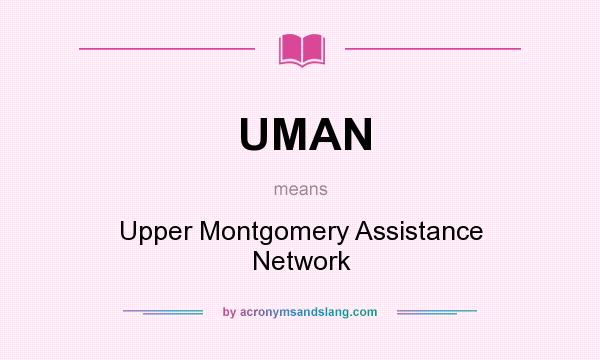 What does UMAN mean? It stands for Upper Montgomery Assistance Network