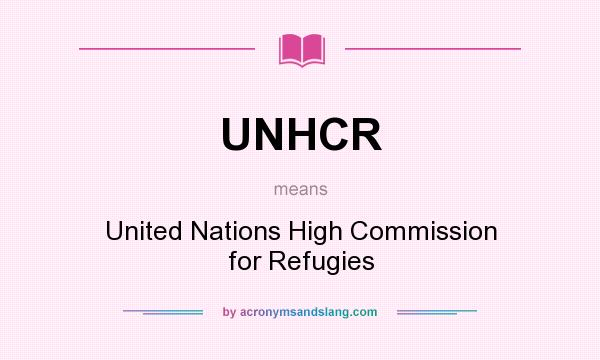 What does UNHCR mean? It stands for United Nations High Commission for Refugies