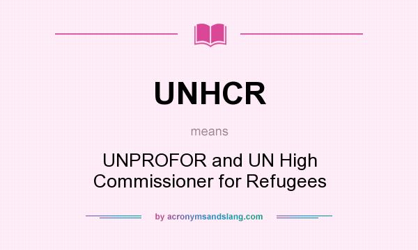 What does UNHCR mean? It stands for UNPROFOR and UN High Commissioner for Refugees