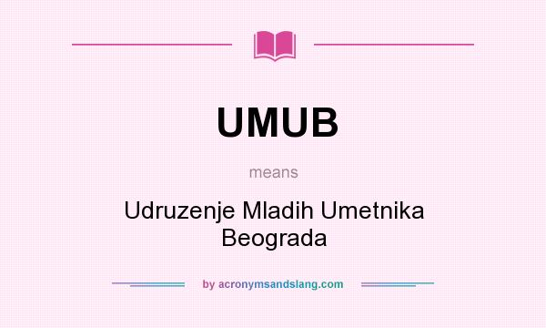 What does UMUB mean? It stands for Udruzenje Mladih Umetnika Beograda