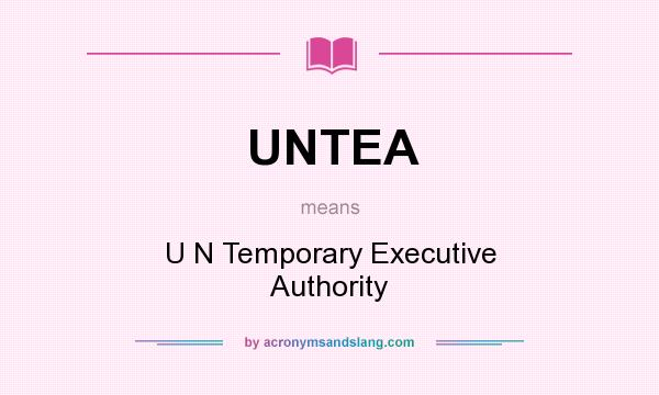 What does UNTEA mean? It stands for U N Temporary Executive Authority