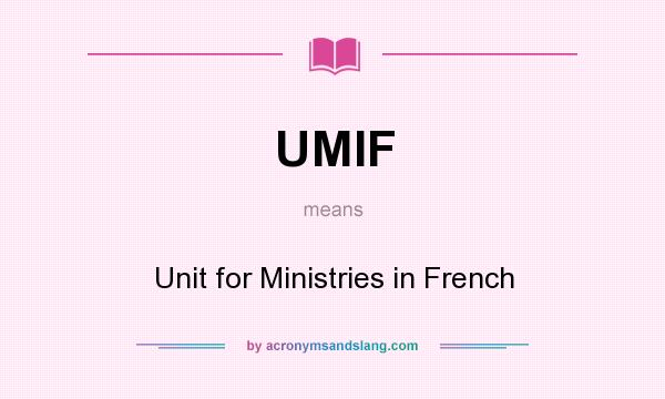 What does UMIF mean? It stands for Unit for Ministries in French