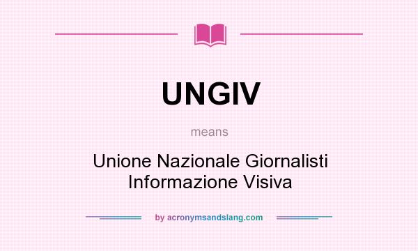 What does UNGIV mean? It stands for Unione Nazionale Giornalisti Informazione Visiva
