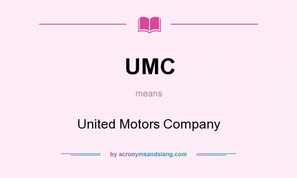 What does UMC mean? It stands for United Motors Company